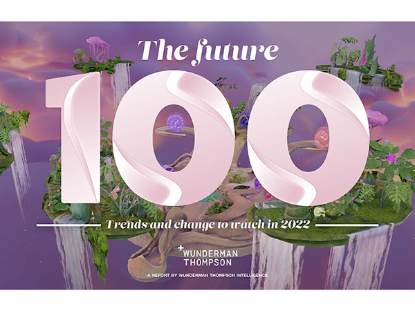 Wunderman Thompson highlights 100 trends that will define 2022